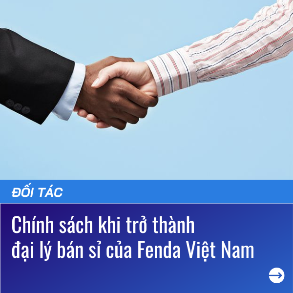 Chinh sach khi tro thanh dai ly ban si cua Fenda Viet Nam